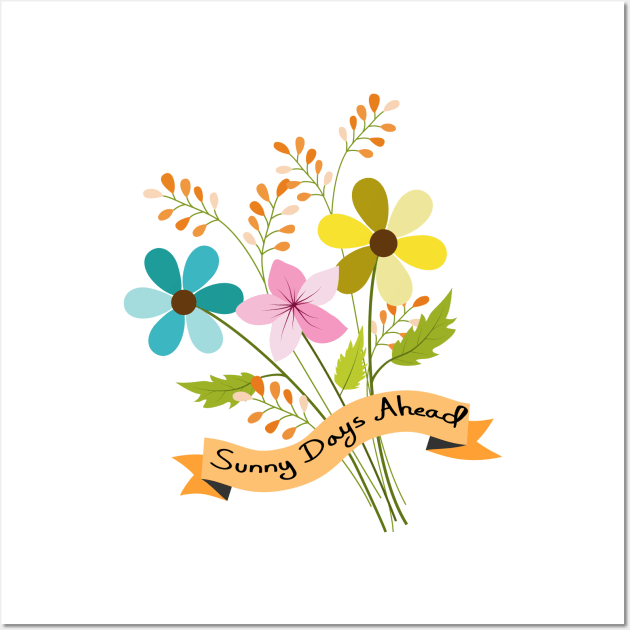 Sunny Days Ahead - Floral Art Wall Art by Designoholic